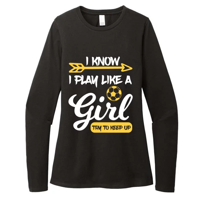 I Know I Play Like A Try To Keep Up Soccer Funny Gift Womens CVC Long Sleeve Shirt