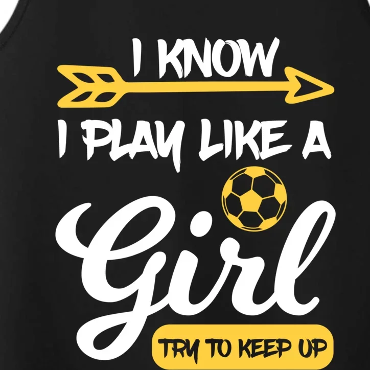 I Know I Play Like A Try To Keep Up Soccer Funny Gift Performance Tank