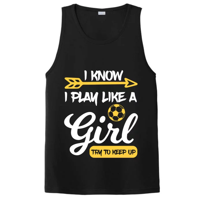 I Know I Play Like A Try To Keep Up Soccer Funny Gift Performance Tank