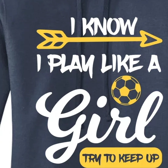 I Know I Play Like A Try To Keep Up Soccer Funny Gift Women's Pullover Hoodie