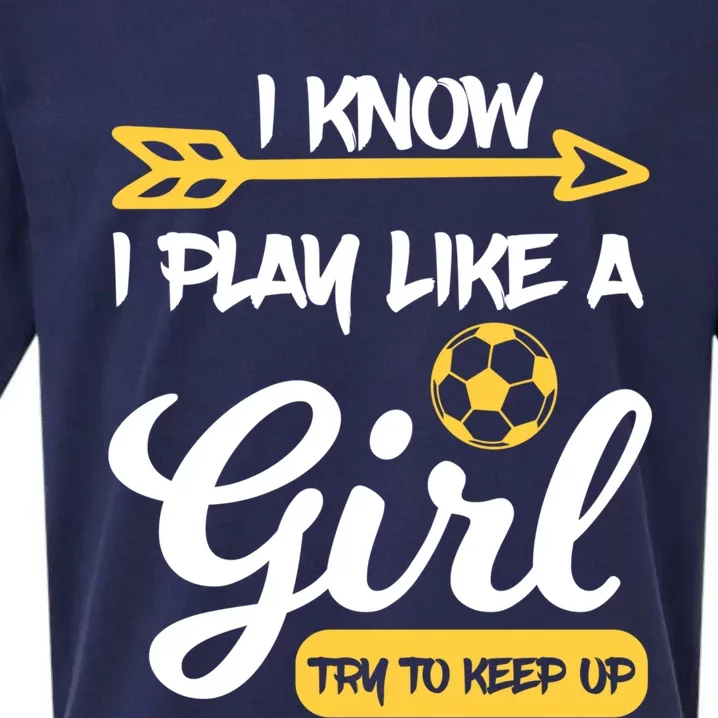 I Know I Play Like A Try To Keep Up Soccer Funny Gift Sueded Cloud Jersey T-Shirt