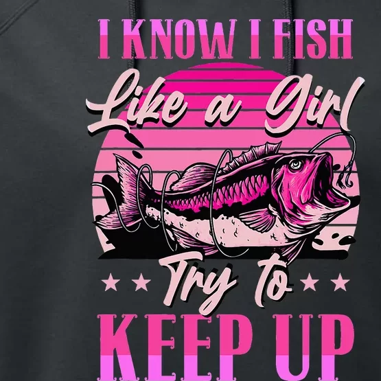 I Know I Fish Like A Try To Keep Up Performance Fleece Hoodie