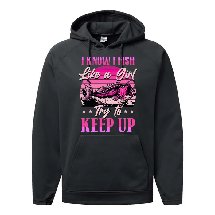 I Know I Fish Like A Try To Keep Up Performance Fleece Hoodie