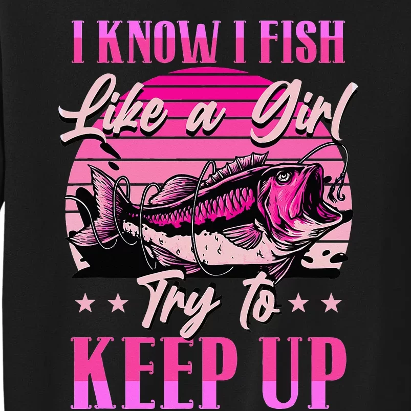 I Know I Fish Like A Try To Keep Up Sweatshirt