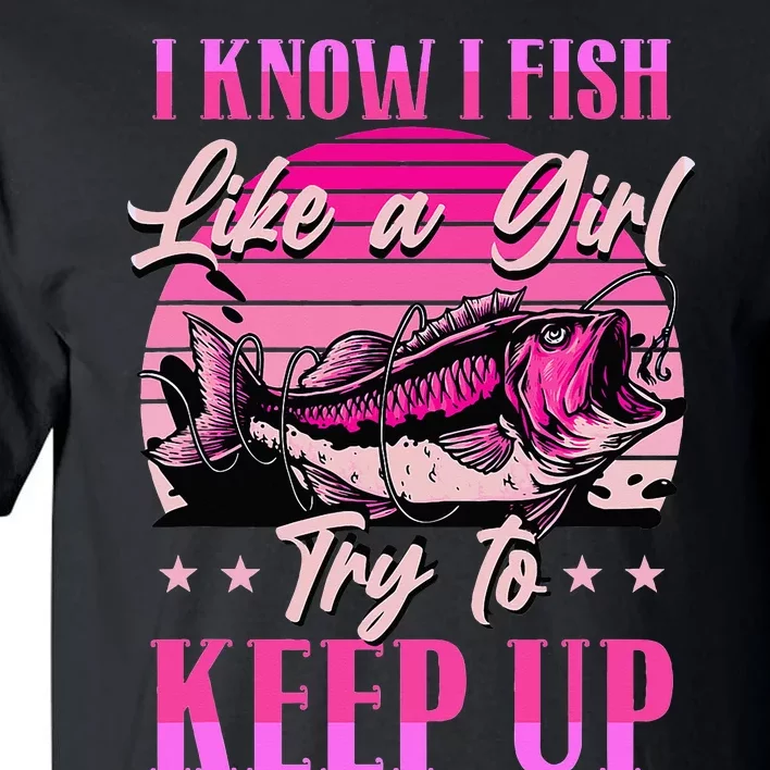 I Know I Fish Like A Try To Keep Up Tall T-Shirt