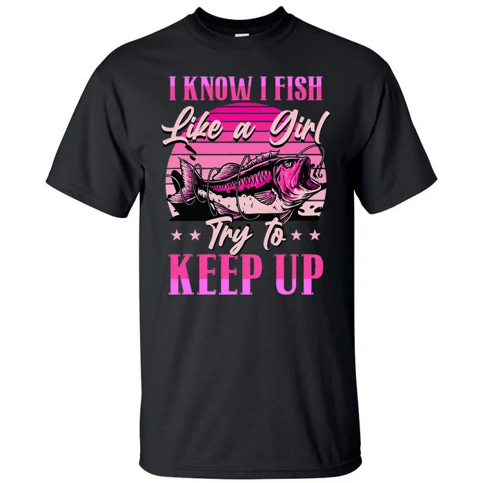 I Know I Fish Like A Try To Keep Up Tall T-Shirt