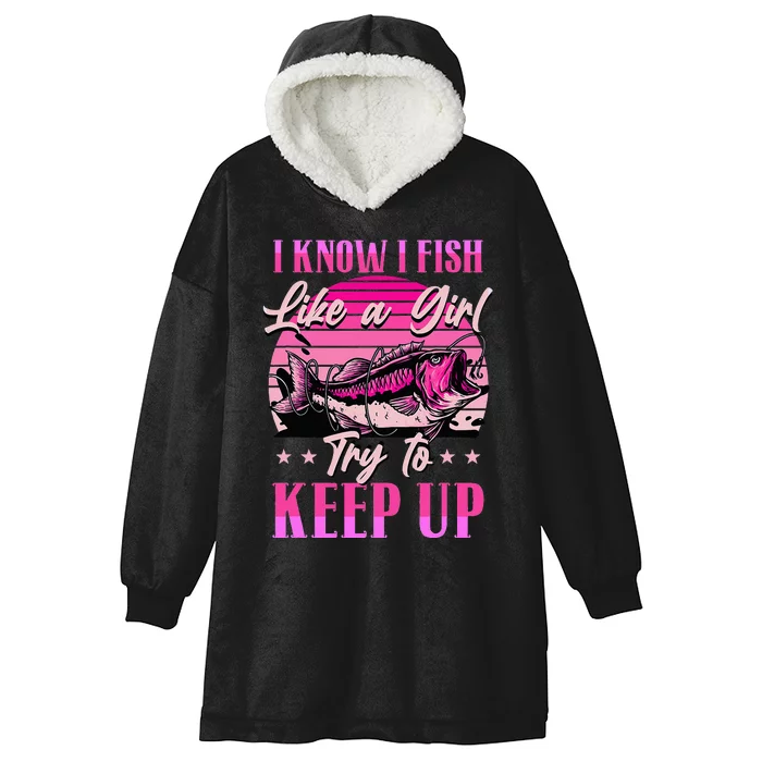 I Know I Fish Like A Try To Keep Up Hooded Wearable Blanket