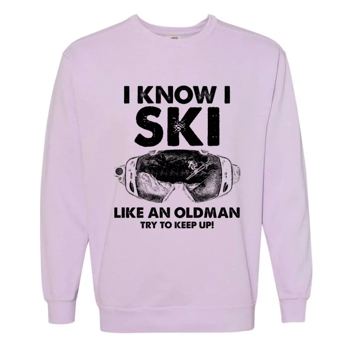 I Know I Ski Like An Old Gift Garment-Dyed Sweatshirt