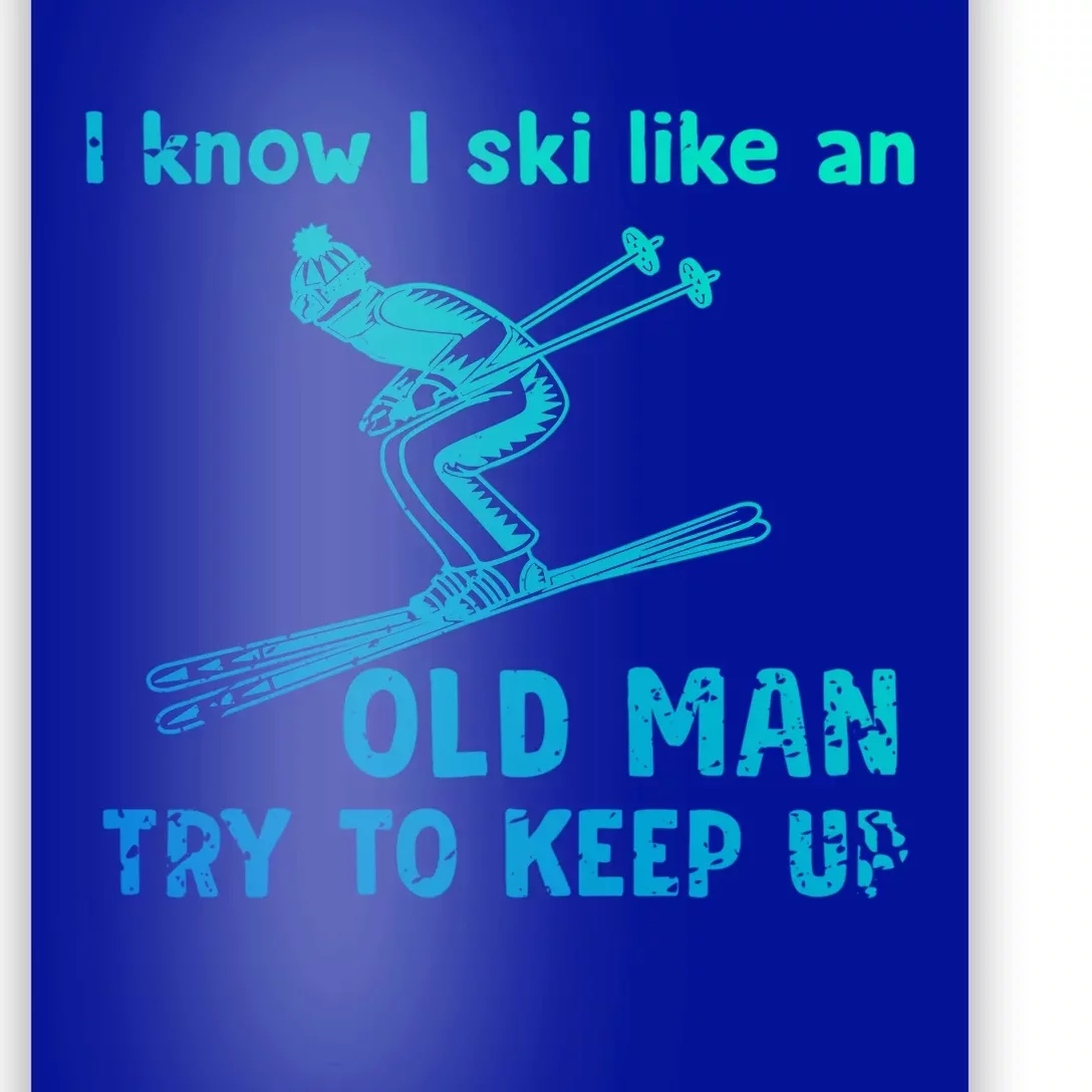 I Know I Ski Like Old Try To Keep Up Funny Skier Grandpa Gift Poster