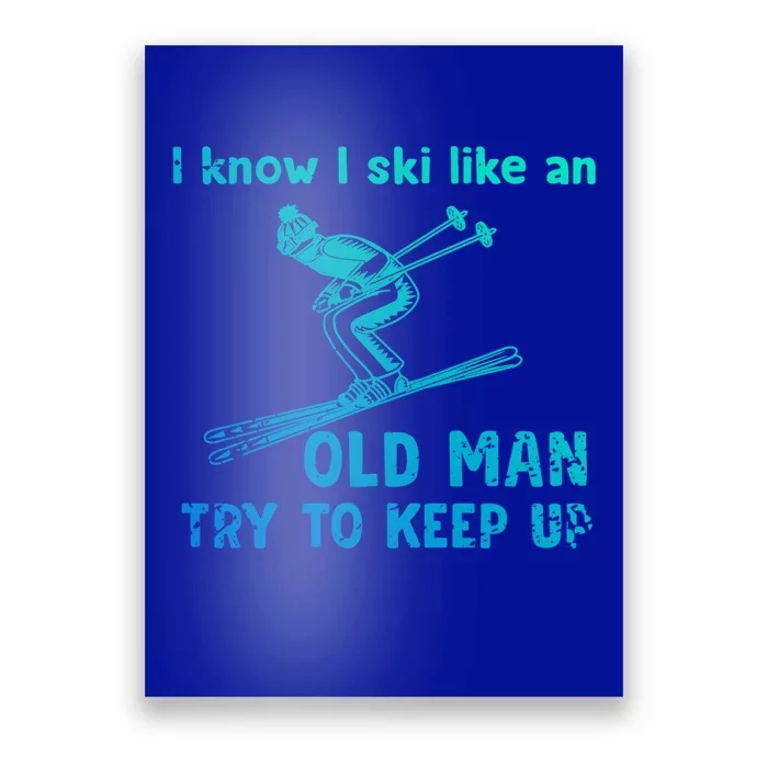 I Know I Ski Like Old Try To Keep Up Funny Skier Grandpa Gift Poster