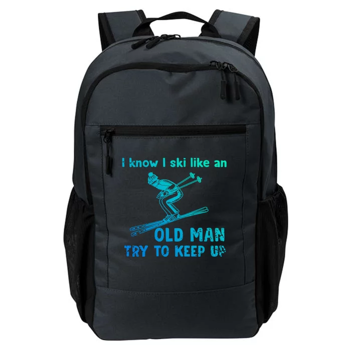 I Know I Ski Like Old Try To Keep Up Funny Skier Grandpa Gift Daily Commute Backpack