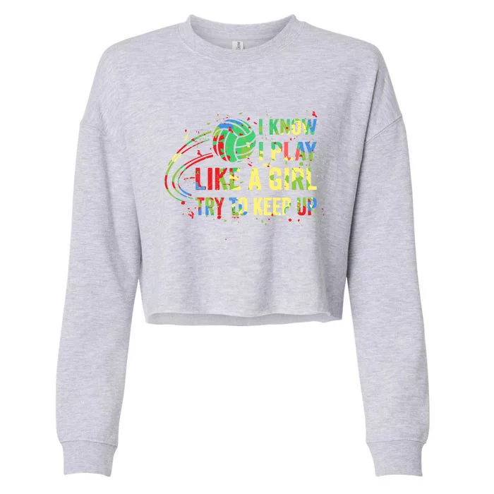 I Know I Play Like A Try To Keep Up Volleyball Gift Cropped Pullover Crew