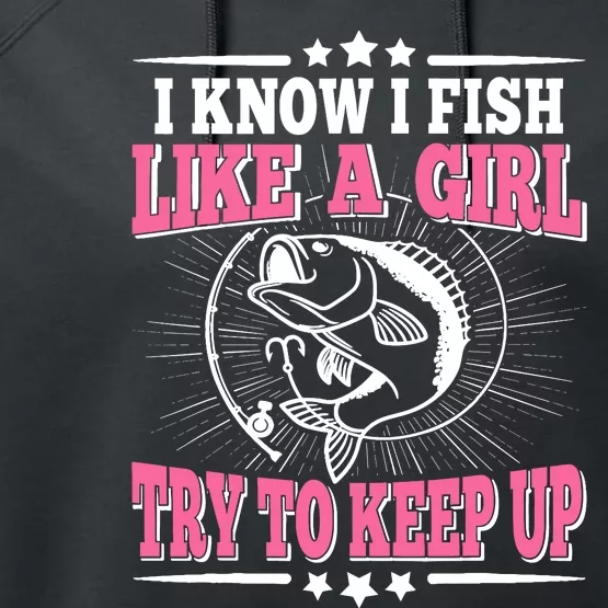 I Know I Fish Like A Girl Try To Keep Up Funny Fishing Performance Fleece Hoodie