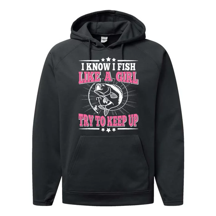 I Know I Fish Like A Girl Try To Keep Up Funny Fishing Performance Fleece Hoodie