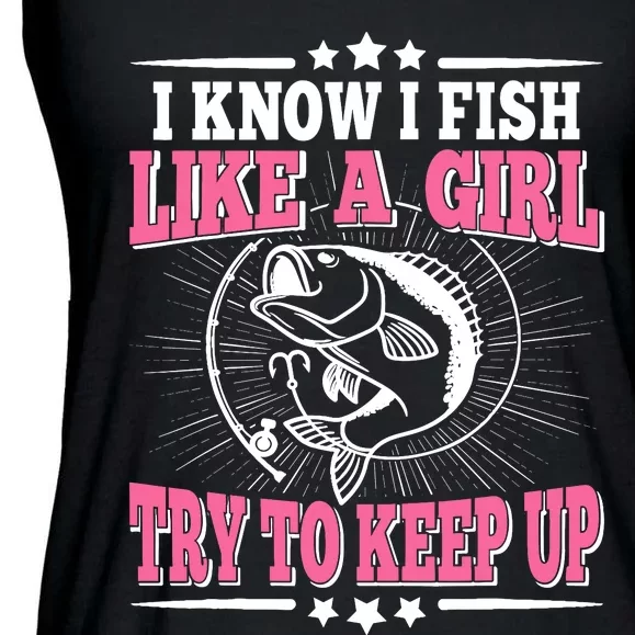 I Know I Fish Like A Girl Try To Keep Up Funny Fishing Ladies Essential Flowy Tank