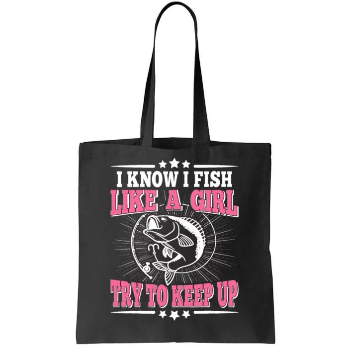 I Know I Fish Like A Girl Try To Keep Up Funny Fishing Tote Bag