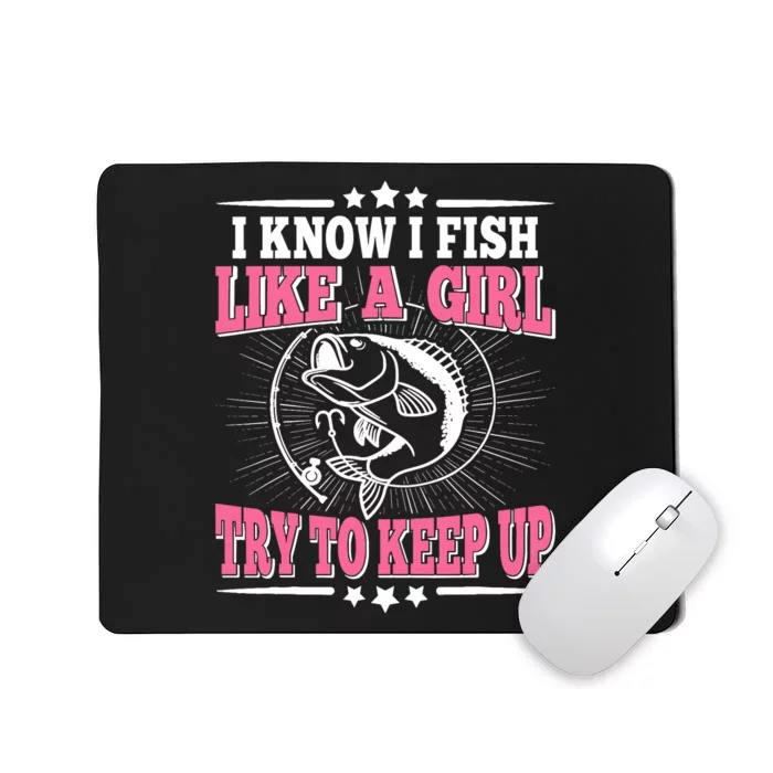 I Know I Fish Like A Girl Try To Keep Up Funny Fishing Mousepad