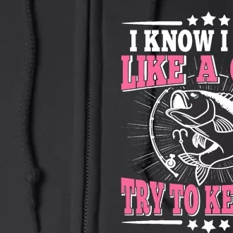 I Know I Fish Like A Girl Try To Keep Up Funny Fishing Full Zip Hoodie