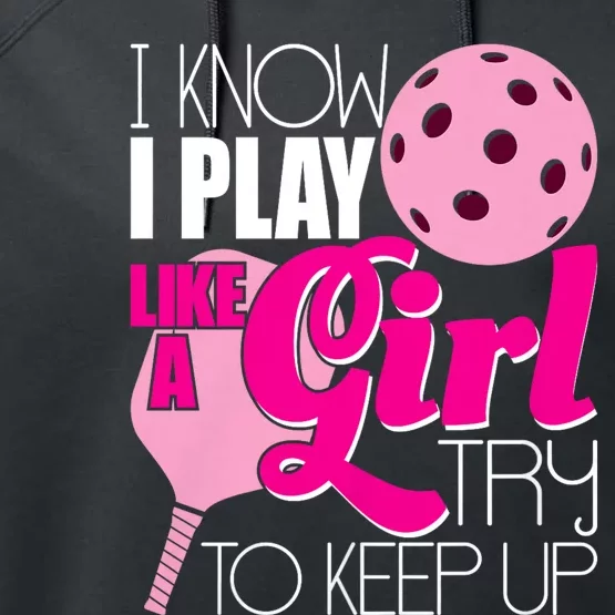 I Know I Play Like A Girl Try To Keep Up Paddleball Player Performance Fleece Hoodie