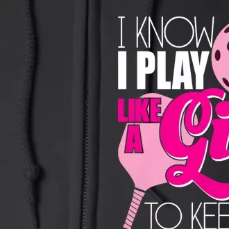 I Know I Play Like A Girl Try To Keep Up Paddleball Player Full Zip Hoodie