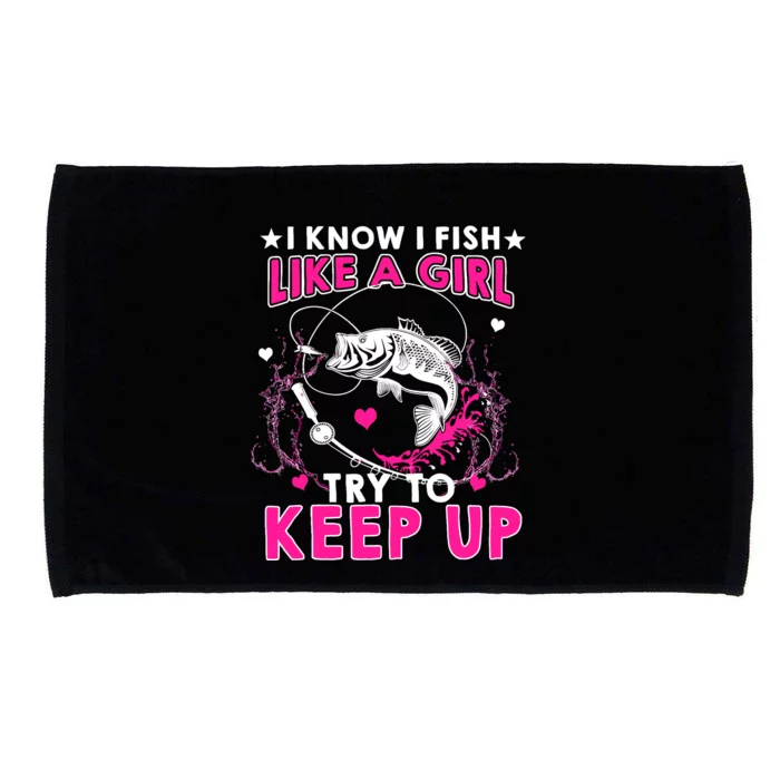 I Know I Fish Like A Girl Try To Keep Up Funny Fishing Microfiber Hand Towel