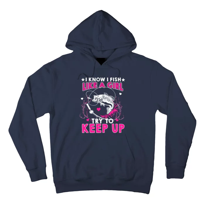 I Know I Fish Like A Girl Try To Keep Up Funny Fishing Hoodie