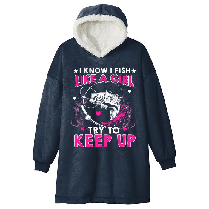 I Know I Fish Like A Girl Try To Keep Up Funny Fishing Hooded Wearable Blanket