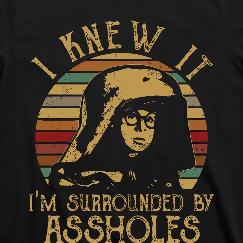 I Knew It Im Surrounded By Assholes Vintage T-Shirt