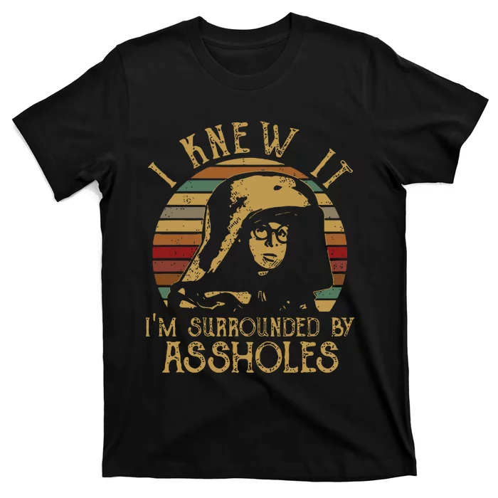 I Knew It Im Surrounded By Assholes Vintage T-Shirt