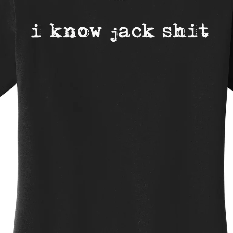 I Know Jack Shit Women's T-Shirt