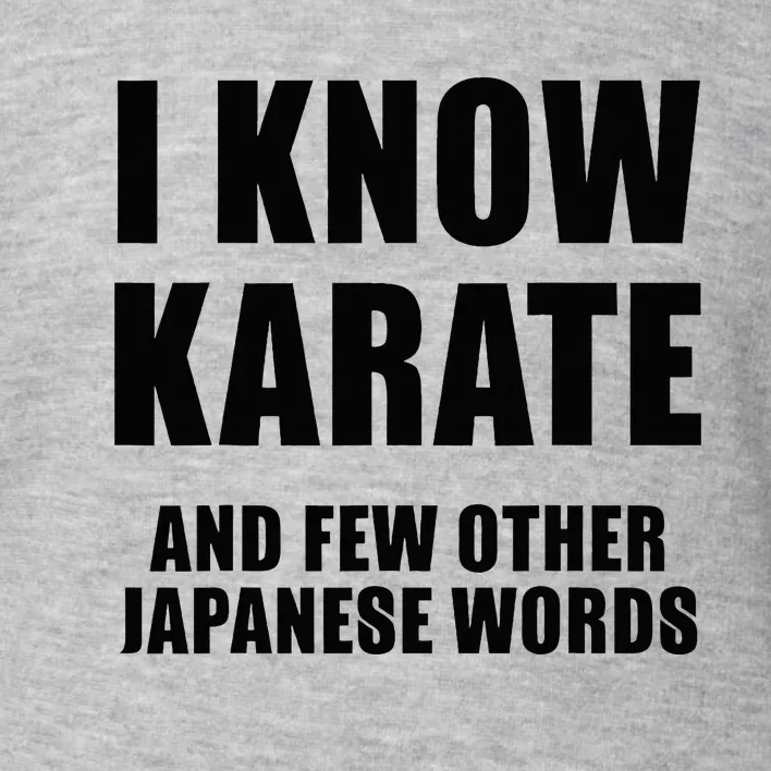 I Know Karate And Few Other Japanese Words Funny Toddler Sweatshirt