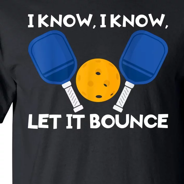 I Know Let It Bounce Pickleball Tall T-Shirt