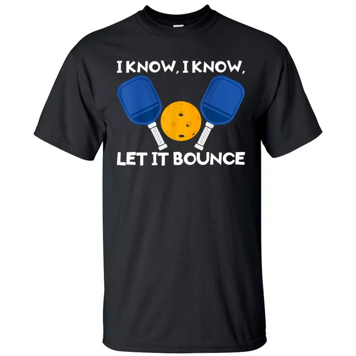 I Know Let It Bounce Pickleball Tall T-Shirt