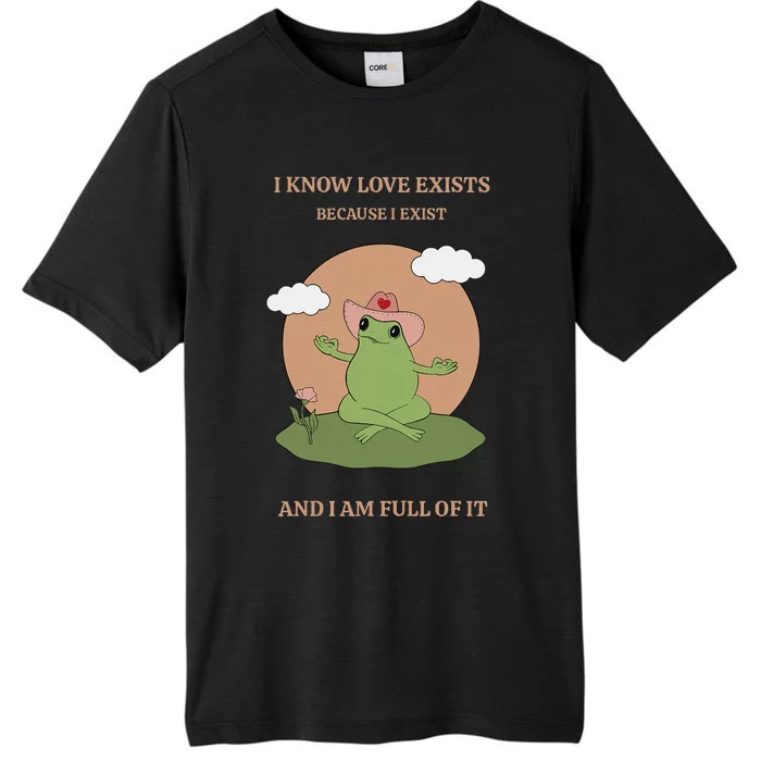 I Know Love Exists Because I Exist ChromaSoft Performance T-Shirt