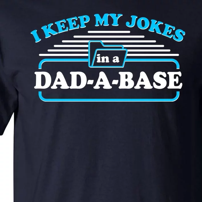 I Keep My Jokes In A DadABase Tall T-Shirt