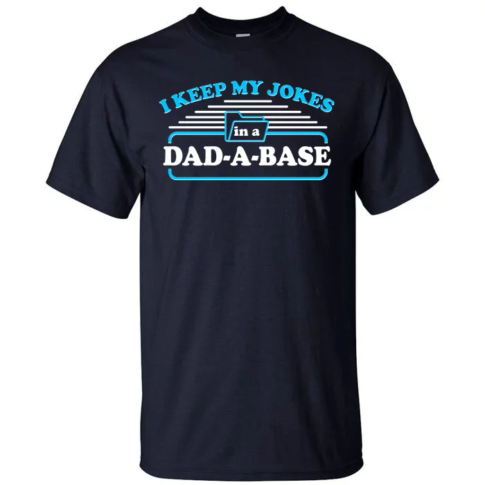 I Keep My Jokes In A DadABase Tall T-Shirt