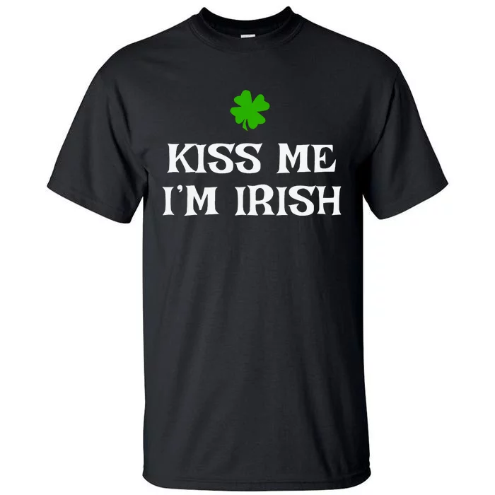 Irish Kiss Me Im Irish St Patricks Day Tall T-Shirt