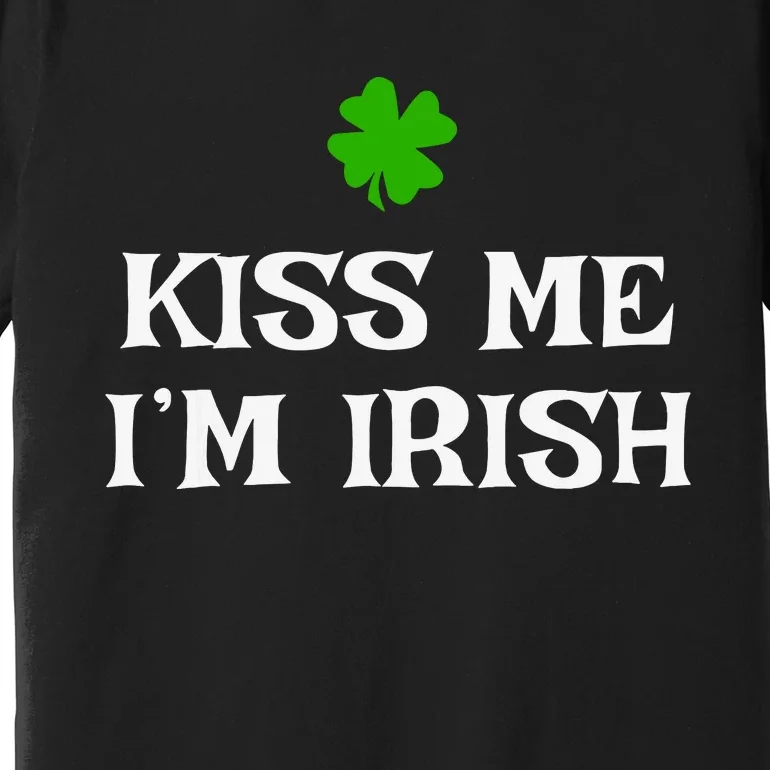 Irish Kiss Me Im Irish St Patricks Day Premium T-Shirt