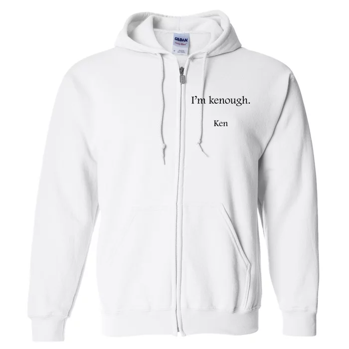 Im Kenough Movie Quote Trending Saying We Are Kenough Full Zip Hoodie