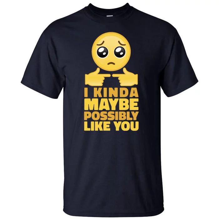 I Kind Maybe Possibly Like You Emoji Tall T-Shirt