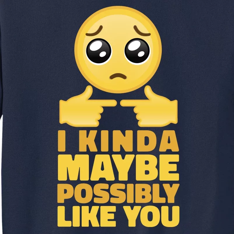 I Kind Maybe Possibly Like You Emoji Tall Sweatshirt