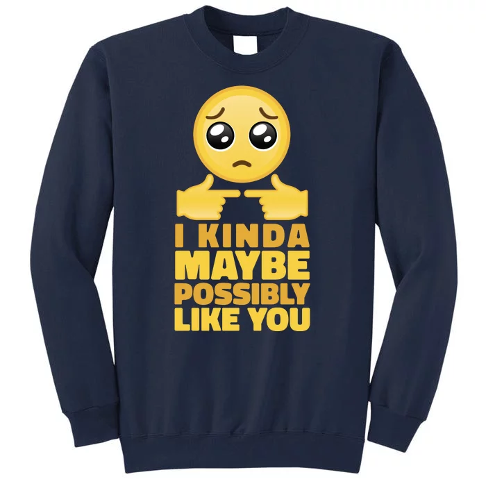 I Kind Maybe Possibly Like You Emoji Tall Sweatshirt