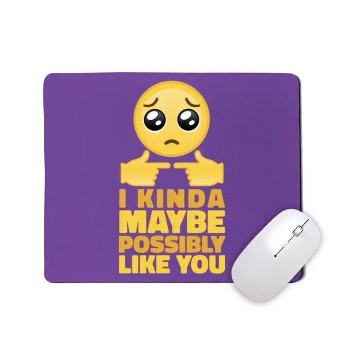 I Kind Maybe Possibly Like You Emoji Mousepad