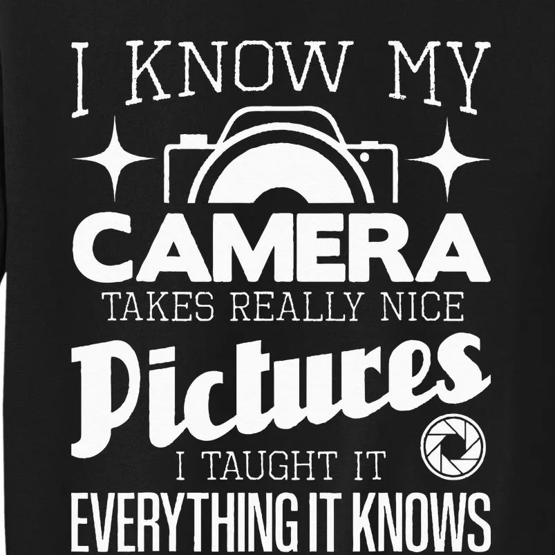 I Know My Camera Takes Really Nice Pictures Photographer Sweatshirt