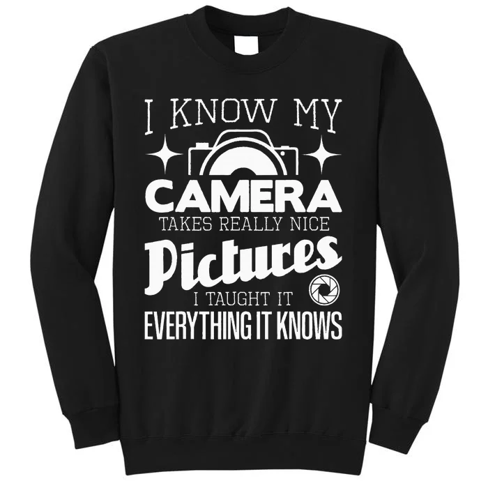 I Know My Camera Takes Really Nice Pictures Photographer Sweatshirt