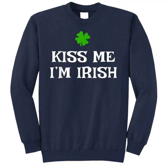 Irish Kiss Me Im Irish St Patricks Day Tall Sweatshirt