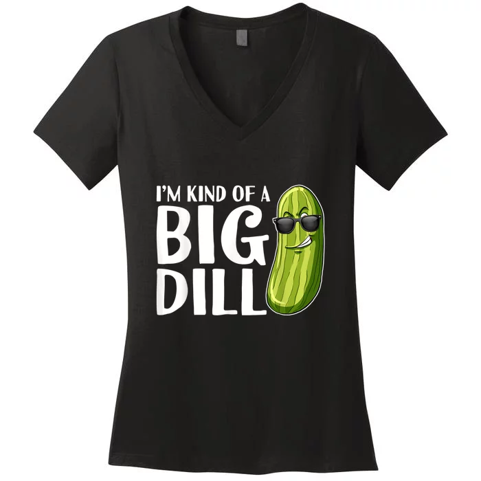 I'm Kind Of A Big Dill Funny Pickle Women's V-Neck T-Shirt