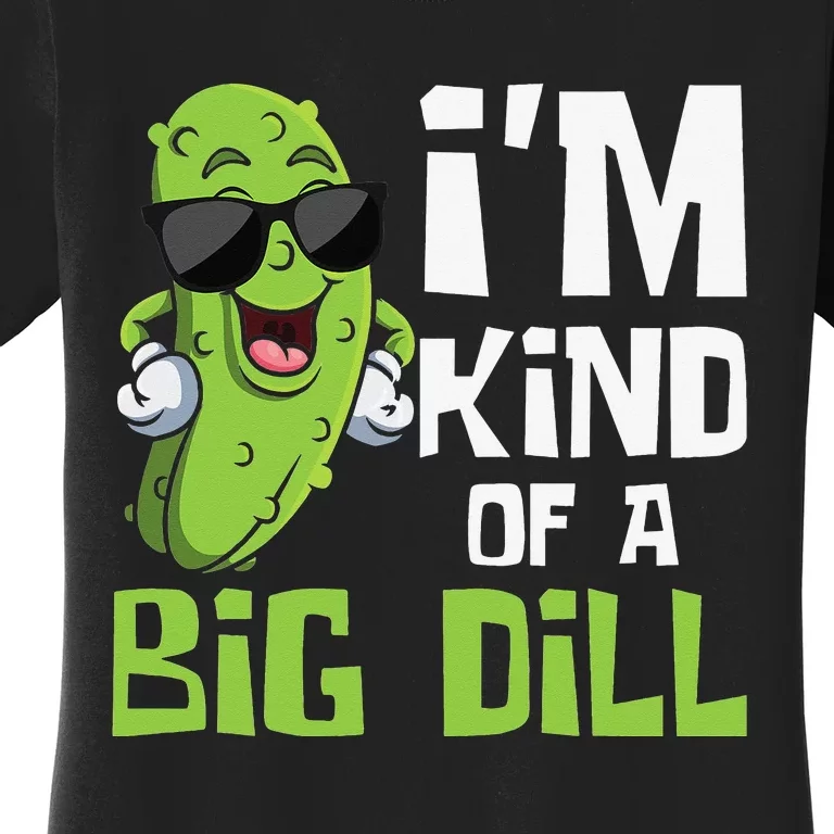 I'm Kind Of A Big Dill Pickle Cucumber Vegetable Vegan Women's T-Shirt