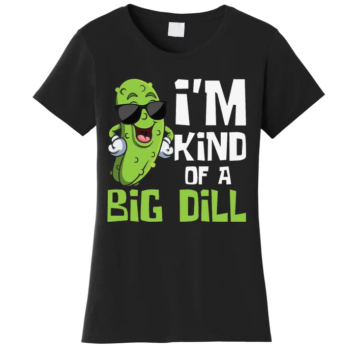 I'm Kind Of A Big Dill Pickle Cucumber Vegetable Vegan Women's T-Shirt