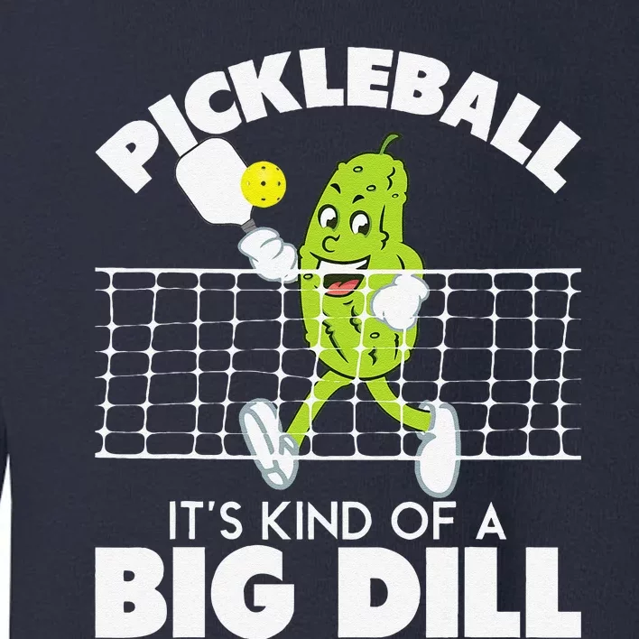 ItS Kind Of A Big Dill Funny Pickleball Paddleball Toddler Sweatshirt